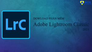 Tải Phần Mềm Adobe Lightroom CC 2021 – Link Full Hướng Dẫn Cài Đặt Chi Tiết