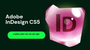 Hướng dẫn tải và cài đặt Phần mềm thiết kế in ấn Adobe InDesign CS5